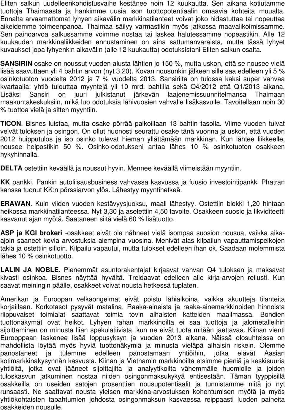 Sen painoarvoa salkussamme voimme nostaa tai laskea halutessamme nopeastikin.