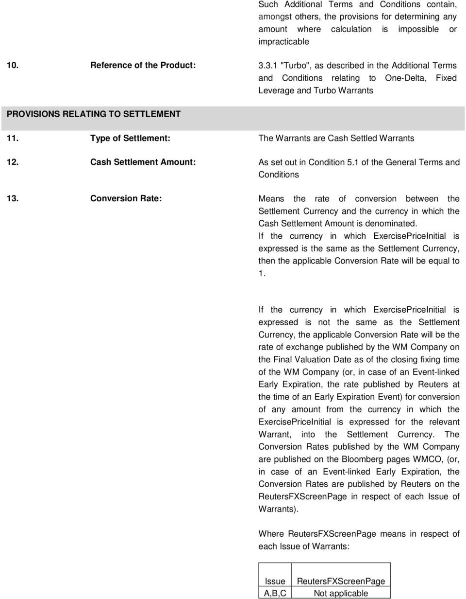 Type of Settlement: The Warrants are Cash Settled Warrants 12. Cash Settlement Amount: As set out in Condition 5.1 of the General Terms and Conditions 13.