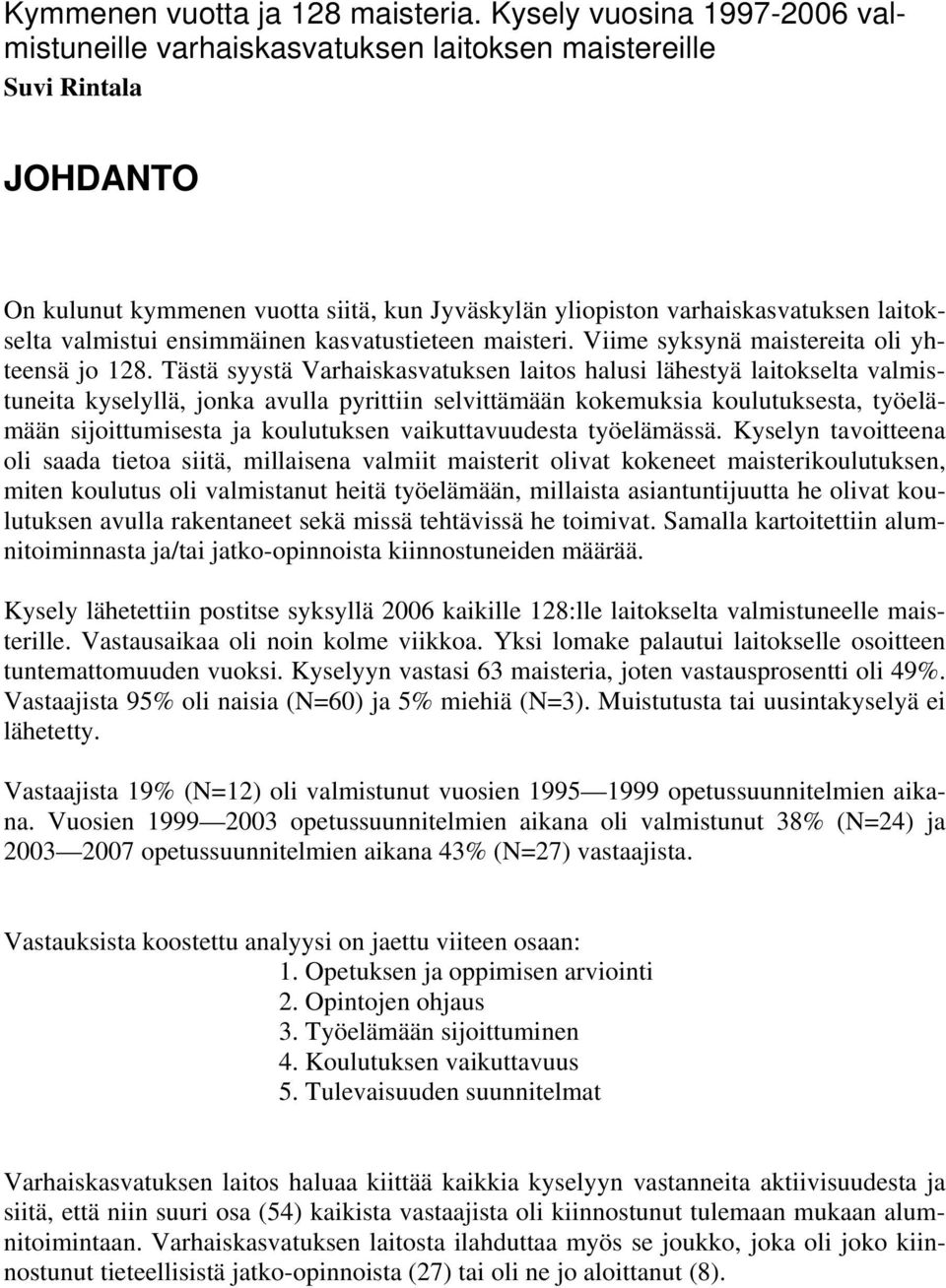 valmistui ensimmäinen kasvatustieteen maisteri. Viime syksynä maistereita oli yhteensä jo 128.