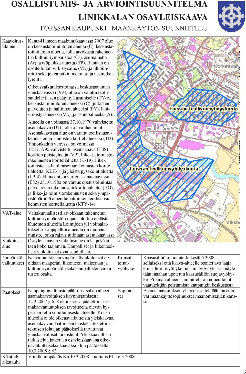 Prisman alueen suunnittelu on nopeuttanut vaaratekijän poistamista kaupungin keskustasta. Asemakaavoituksen yhteydessä tehdään tarvittavat maankäyttösopimukset maanomistajien kanssa.