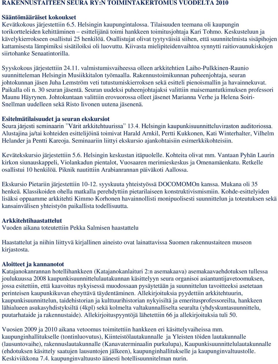 Osallistujat olivat tyytyväisiä siihen, että suunnitelmista sisäpihojen kattamisesta lämpimiksi sisätiloiksi oli luovuttu.