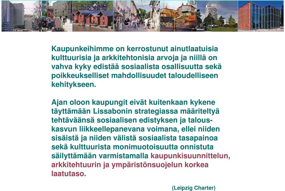 Ajan oloon kaupungit eivät kuitenkaan kykene täyttämään Lissabonin strategiassa määriteltyä tehtäväänsä sosiaalisen edistyksen ja talouskasvun