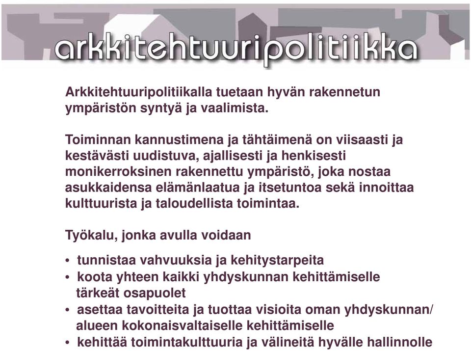 asukkaidensa elämänlaatua ja itsetuntoa sekä innoittaa kulttuurista ja taloudellista toimintaa.
