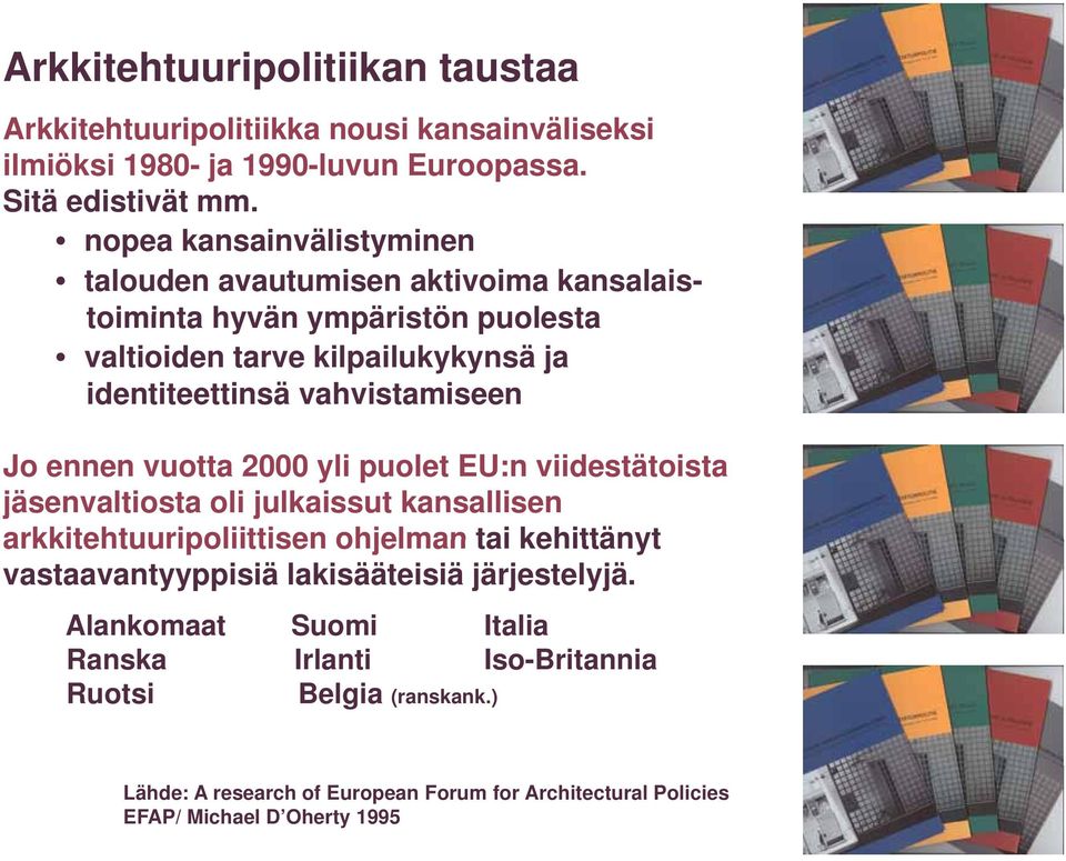 vahvistamiseen Jo ennen vuotta 2000 yli puolet EU:n viidestätoista jäsenvaltiosta oli julkaissut kansallisen arkkitehtuuripoliittisen ohjelman tai kehittänyt