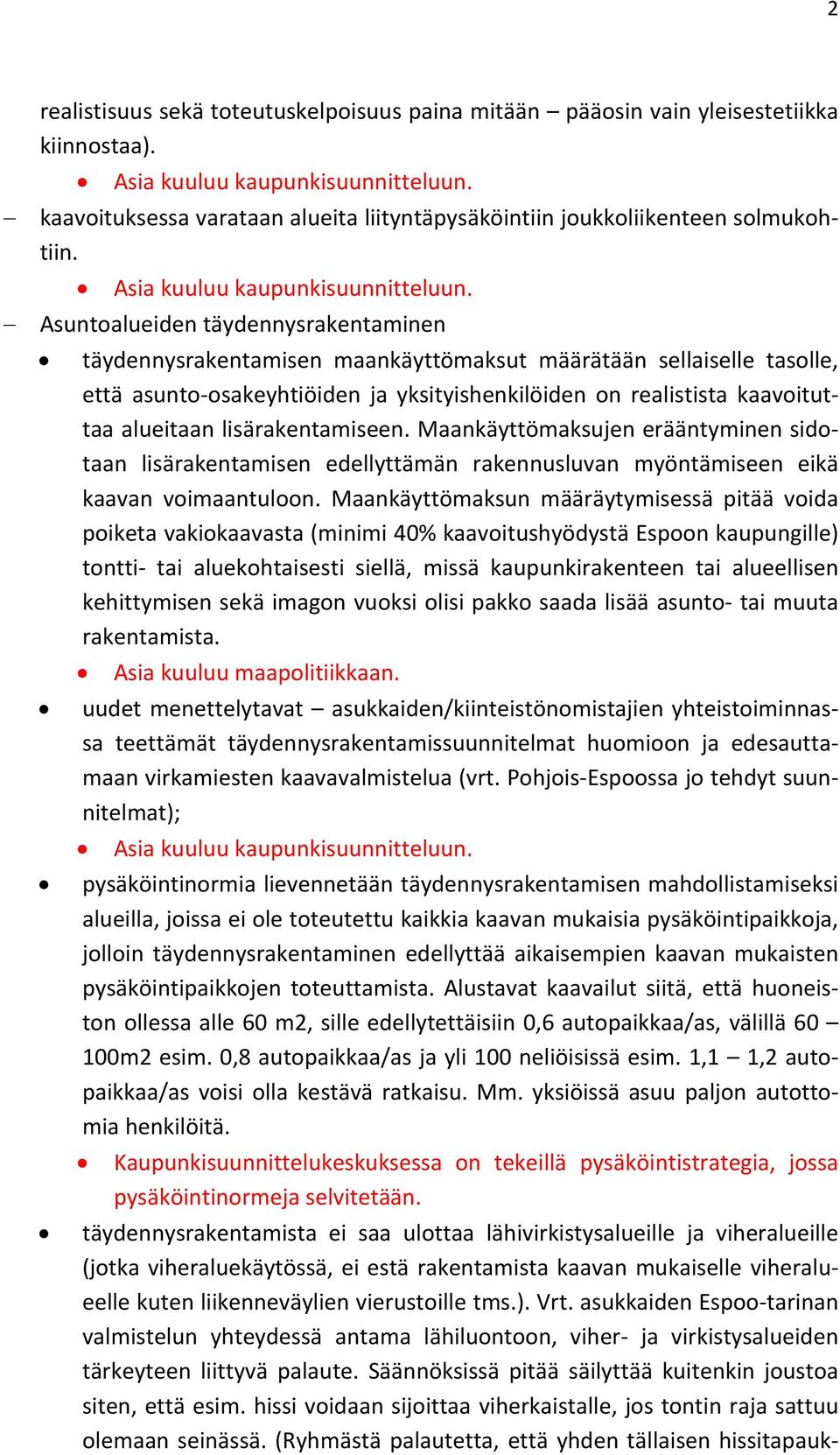 Asuntoalueiden täydennysrakentaminen täydennysrakentamisen maankäyttömaksut määrätään sellaiselle tasolle, että asunto osakeyhtiöiden ja yksityishenkilöiden on realistista kaavoituttaa alueitaan