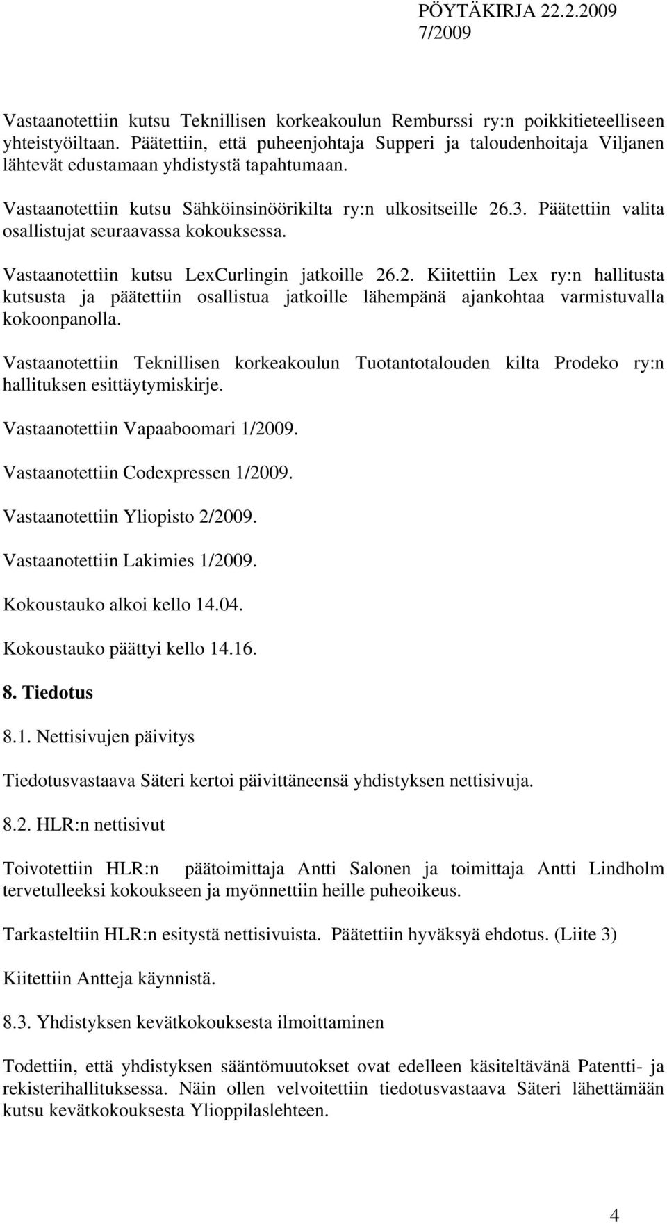 Päätettiin valita osallistujat seuraavassa kokouksessa. Vastaanotettiin kutsu LexCurlingin jatkoille 26