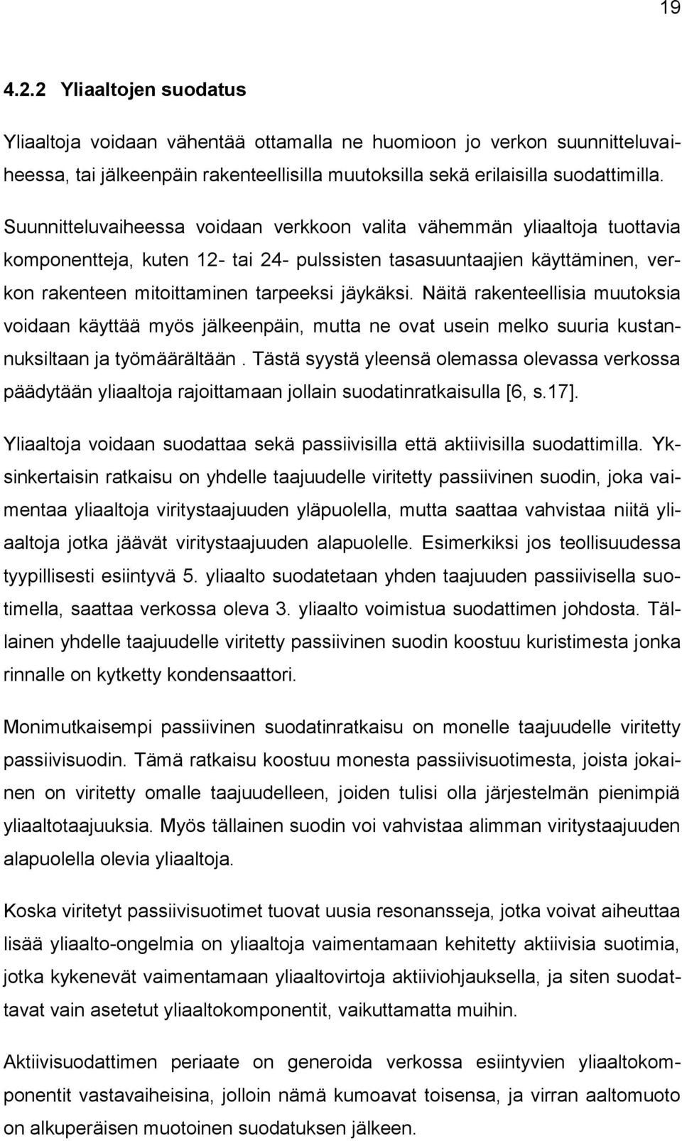 Näitä rakenteellisia muutoksia voidaan käyttää myös jälkeenpäin, mutta ne ovat usein melko suuria kustannuksiltaan ja työmäärältään.