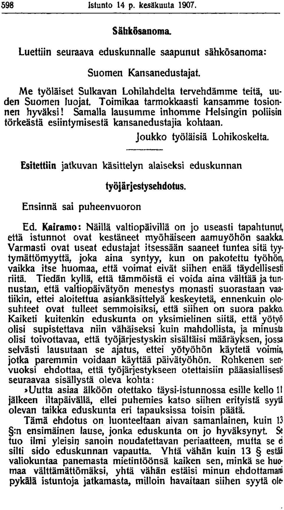 Esitettiin jatkuvan käsittelyn alaiseksi eduskunnan Ensinnä sai puheenvuoron työjärjestysehdotus. Ed.