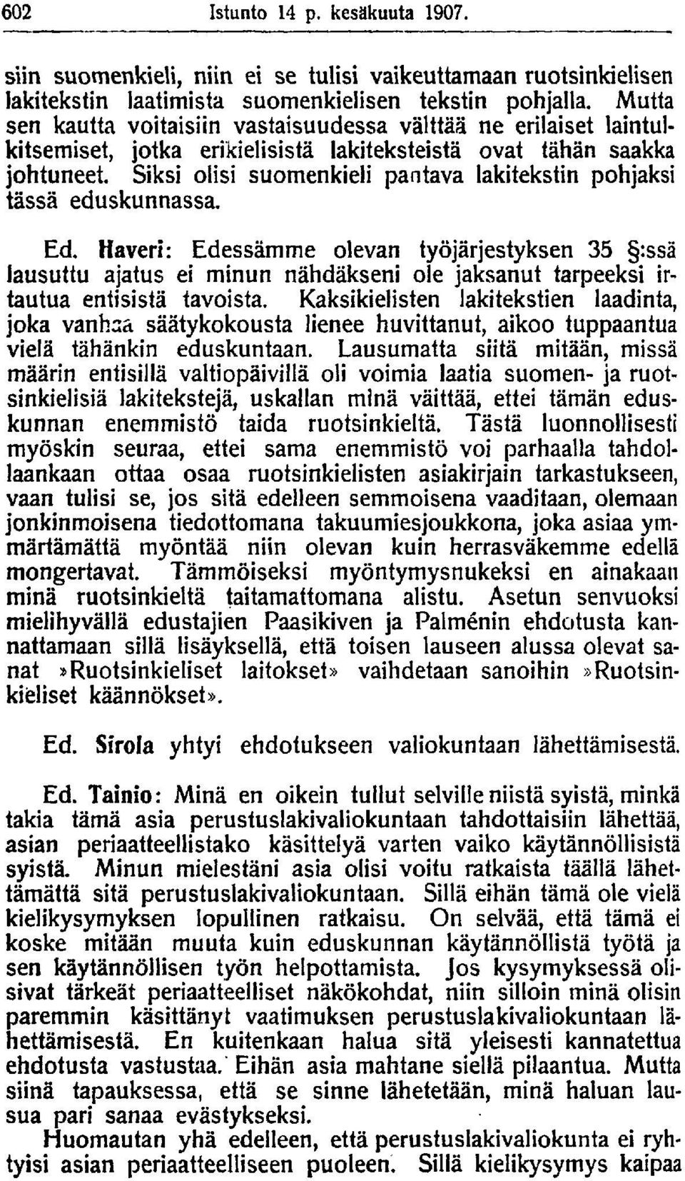 Siksi olisi suomenkieli pantava lakitekstin pohjaksi tässä eduskunnassa. Ed.