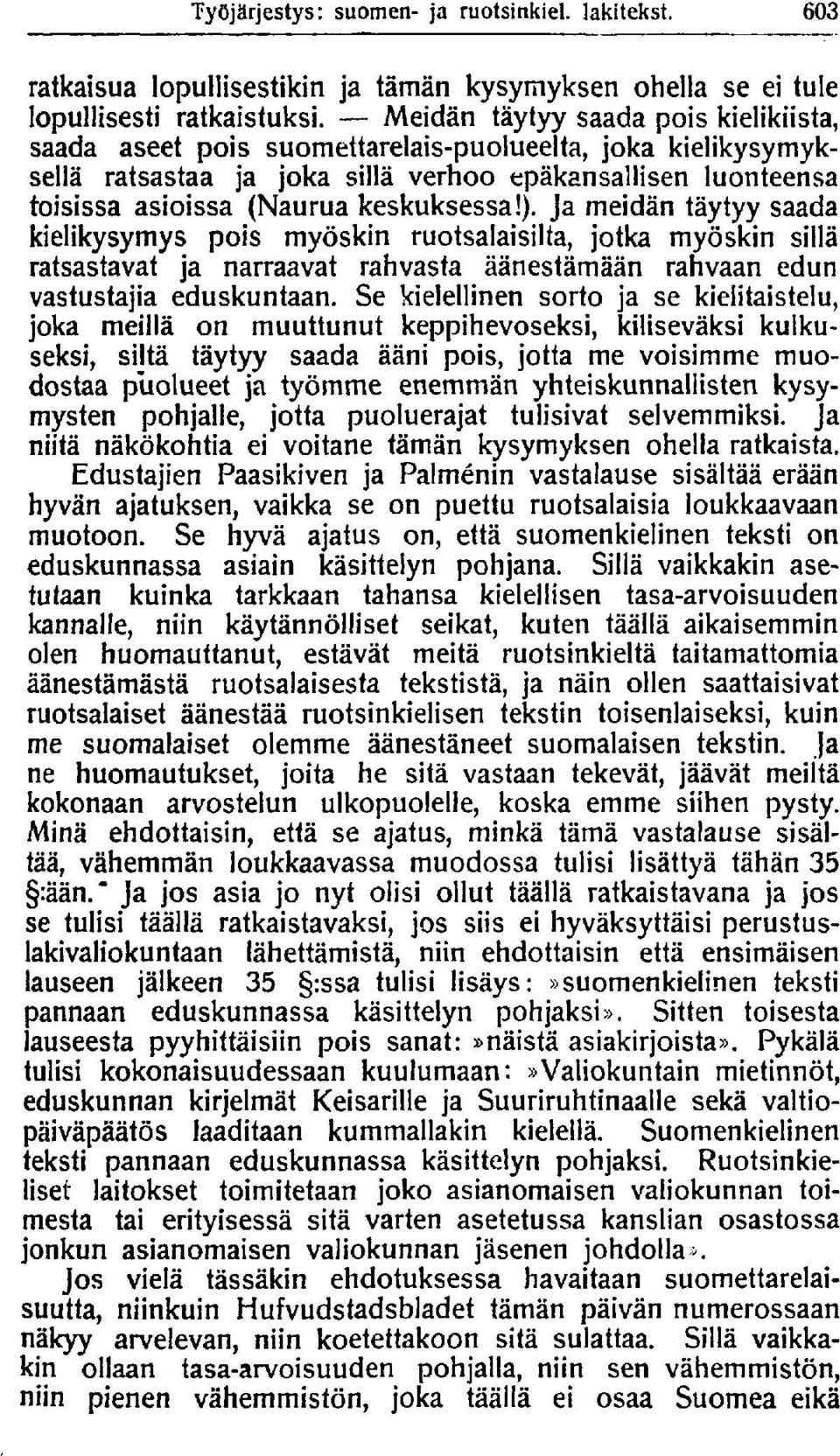 ). Ja meidän täytyy saada kielikysymys pois myöskin ruotsalaisilta, jotka myöskin sillä ratsastavat ja narraavat rahvasta äänestämään rahvaan edun vastustajia eduskuntaan.