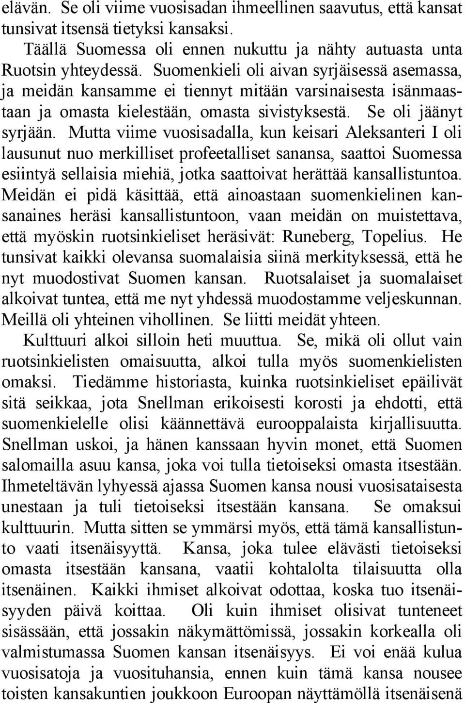 Mutta viime vuosisadalla, kun keisari Aleksanteri I oli lausunut nuo merkilliset profeetalliset sanansa, saattoi Suomessa esiintyä sellaisia miehiä, jotka saattoivat herättää kansallistuntoa.