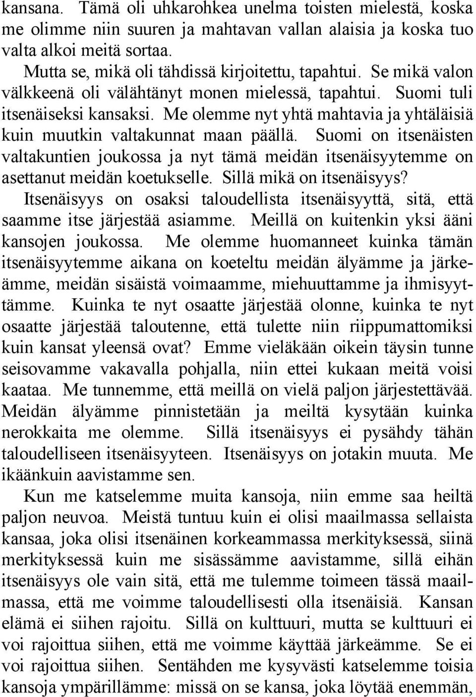 Suomi on itsenäisten valtakuntien joukossa ja nyt tämä meidän itsenäisyytemme on asettanut meidän koetukselle. Sillä mikä on itsenäisyys?