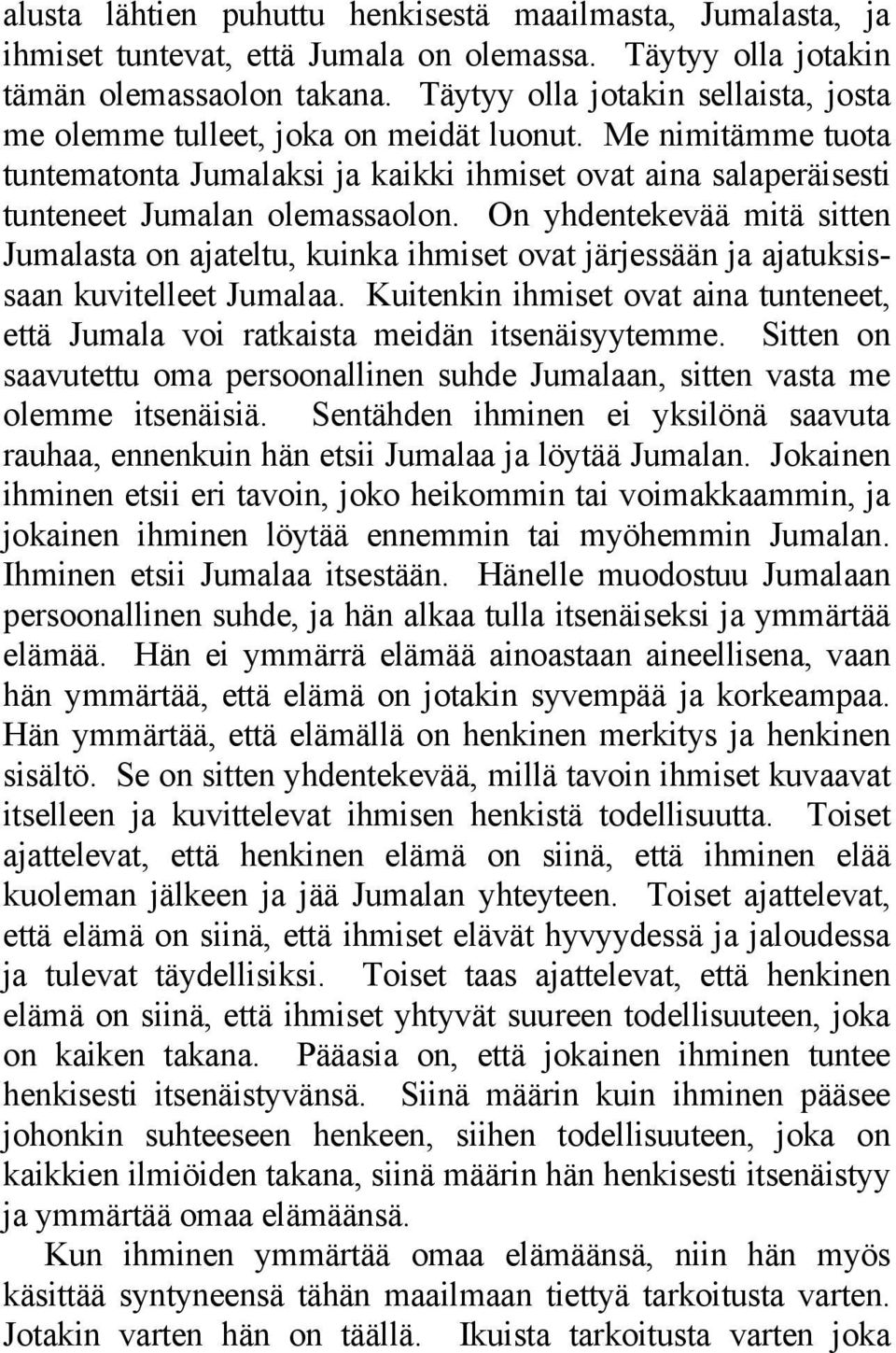 On yhdentekevää mitä sitten Jumalasta on ajateltu, kuinka ihmiset ovat järjessään ja ajatuksissaan kuvitelleet Jumalaa.