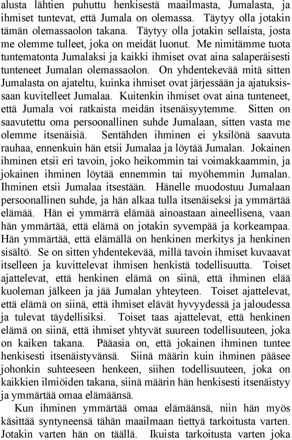 On yhdentekevää mitä sitten Jumalasta on ajateltu, kuinka ihmiset ovat järjessään ja ajatuksissaan kuvitelleet Jumalaa.