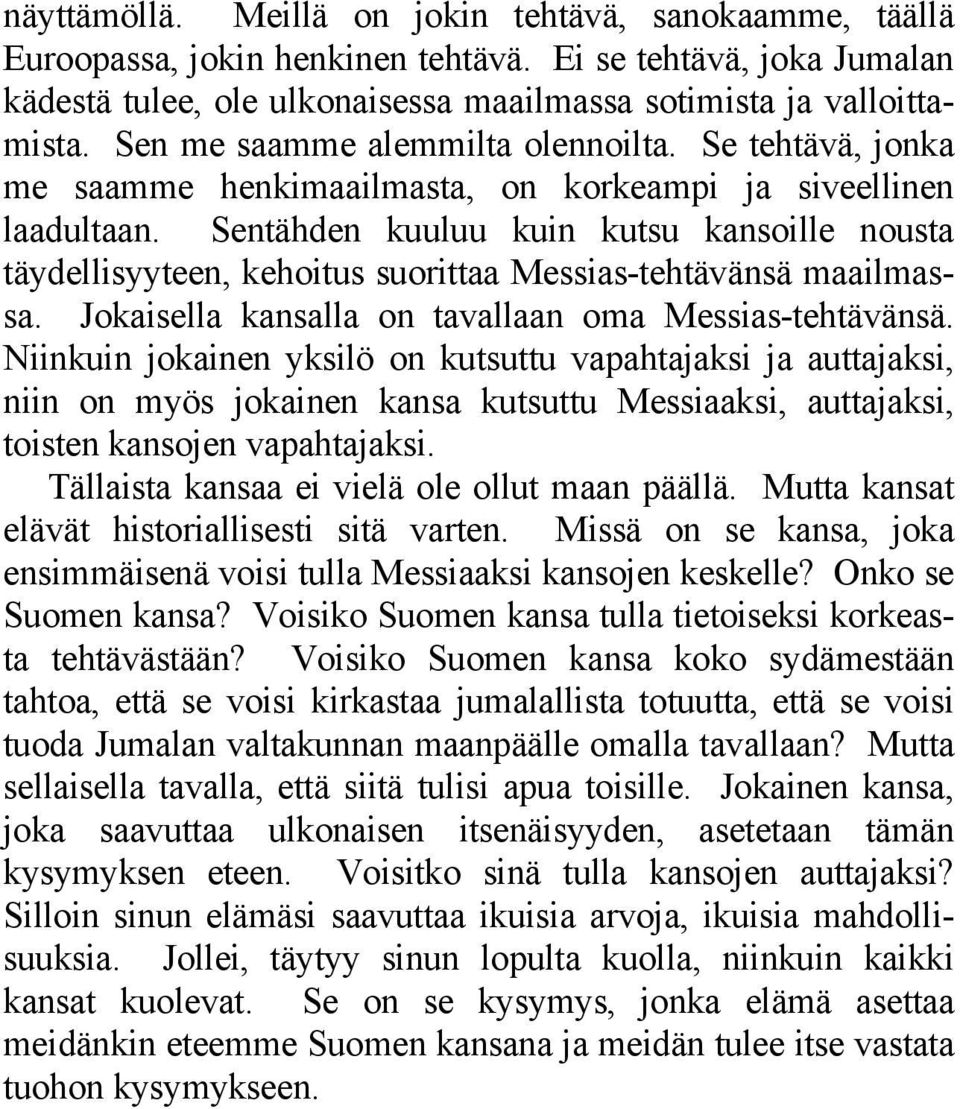 Sentähden kuuluu kuin kutsu kansoille nousta täydellisyyteen, kehoitus suorittaa Messias-tehtävänsä maailmassa. Jokaisella kansalla on tavallaan oma Messias-tehtävänsä.