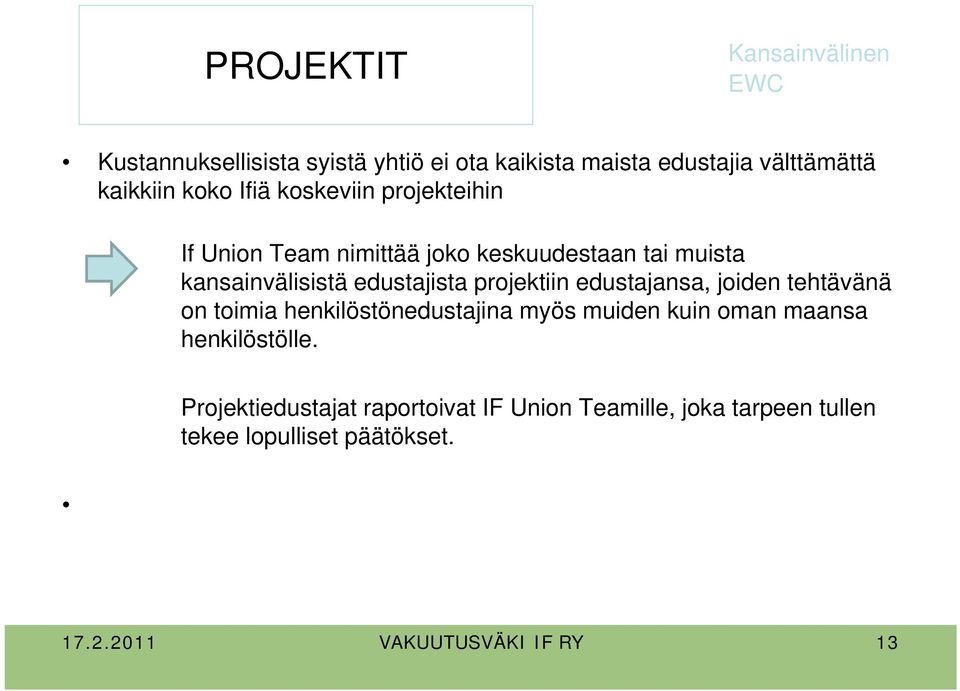 projektiin edustajansa, joiden tehtävänä on toimia henkilöstönedustajina myös muiden kuin oman maansa henkilöstölle.