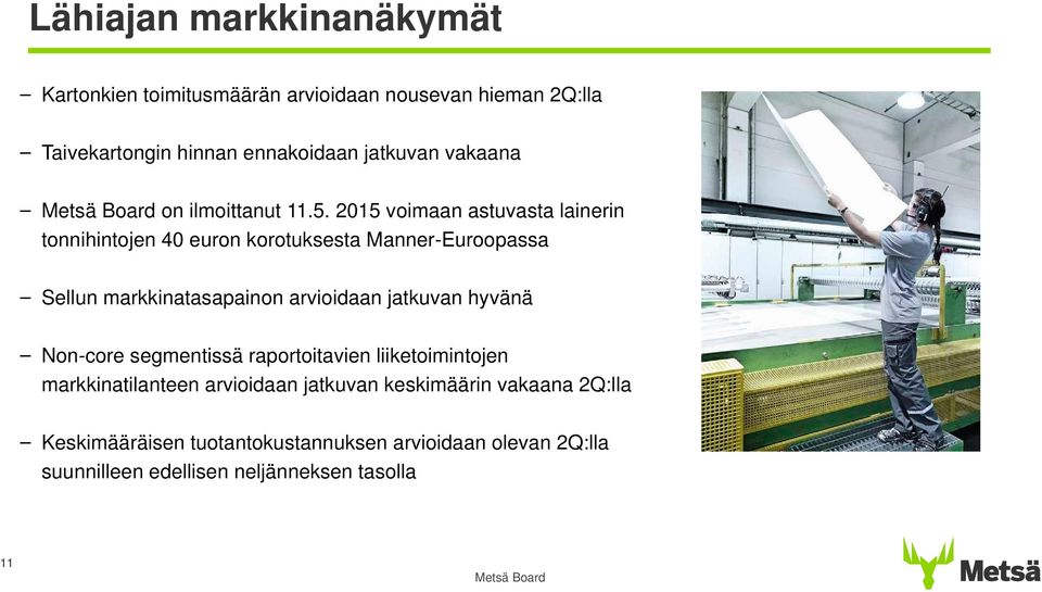 215 voimaan astuvasta lainerin tonnihintojen 4 euron korotuksesta Manner-Euroopassa Sellun markkinatasapainon arvioidaan jatkuvan