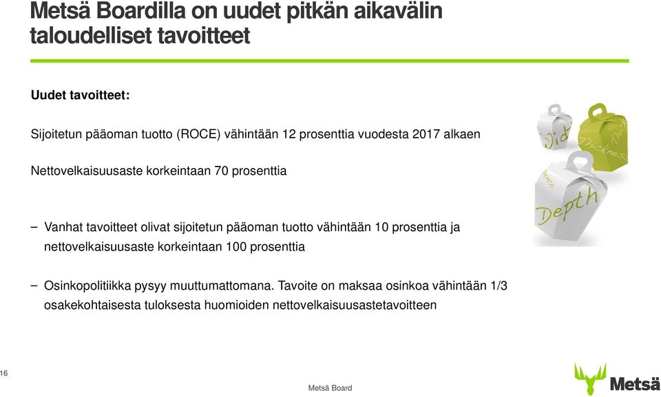 pääoman tuotto vähintään 1 prosenttia ja nettovelkaisuusaste korkeintaan 1 prosenttia Osinkopolitiikka pysyy