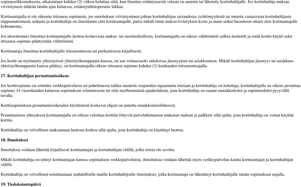 Kortinantajalla ei ole oikeutta irtisanoa sopimusta, jos suorituksen viivästyminen johtuu kortinhaltijan sairaudesta, työttömyydestä tai muusta vastaavasta kortinhaltijasta riippumattomasta seikasta