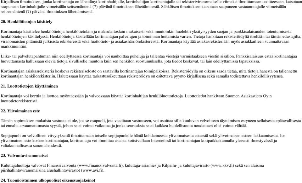 Sähköisen ilmoituksen katsotaan saapuneen vastaanottajalle viimeistään seitsemäntenä (7) päivänä ilmoituksen lähettämisestä. 20.