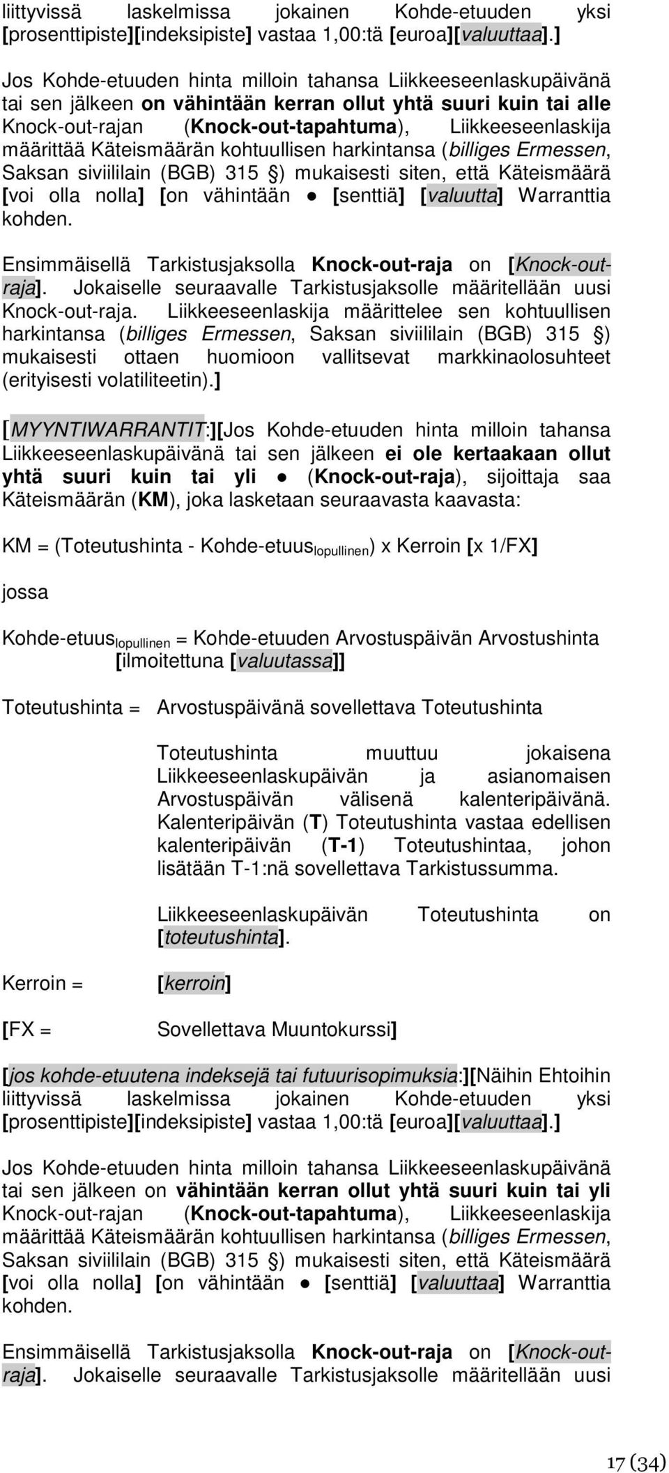 määrittää Käteismäärän kohtuullisen harkintansa (billiges Ermessen, Saksan siviililain (BGB) 315 ) mukaisesti siten, että Käteismäärä [voi olla nolla] [on vähintään [senttiä] [valuutta] Warranttia