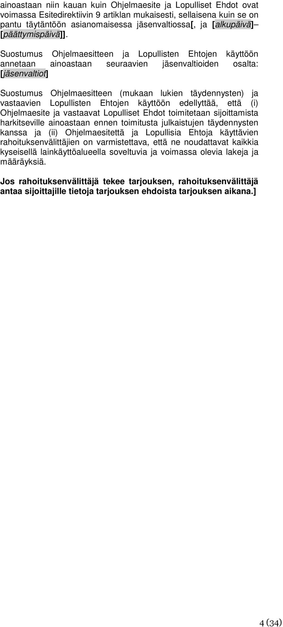 Suostumus Ohjelmaesitteen ja Lopullisten Ehtojen käyttöön annetaan ainoastaan seuraavien jäsenvaltioiden osalta: [jäsenvaltiot] Suostumus Ohjelmaesitteen (mukaan lukien täydennysten) ja vastaavien