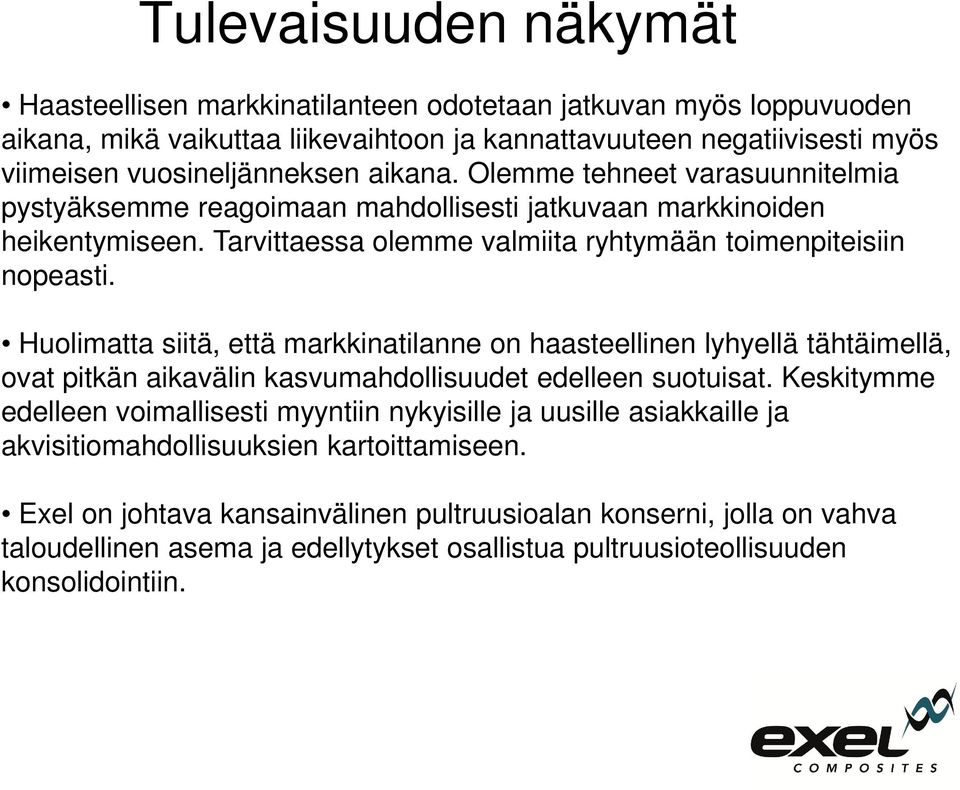 Huolimatta siitä, että markkinatilanne on haasteellinen lyhyellä tähtäimellä, ovat pitkän aikavälin kasvumahdollisuudet edelleen suotuisat.