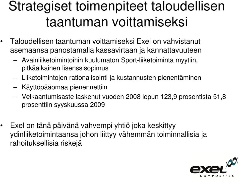 rationalisointi ja kustannusten pienentäminen Käyttöpääomaa pienennettiin Velkaantumisaste laskenut vuoden 2008 lopun 123,9 prosentista 51,8