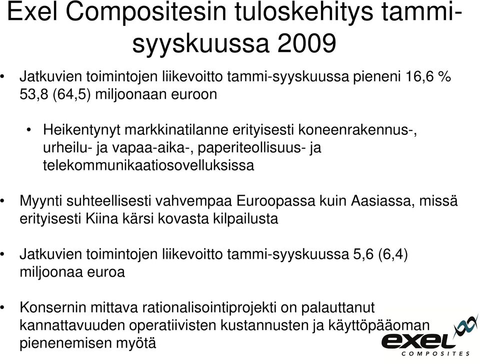 suhteellisesti vahvempaa Euroopassa kuin Aasiassa, missä erityisesti Kiina kärsi kovasta kilpailusta Jatkuvien toimintojen liikevoitto