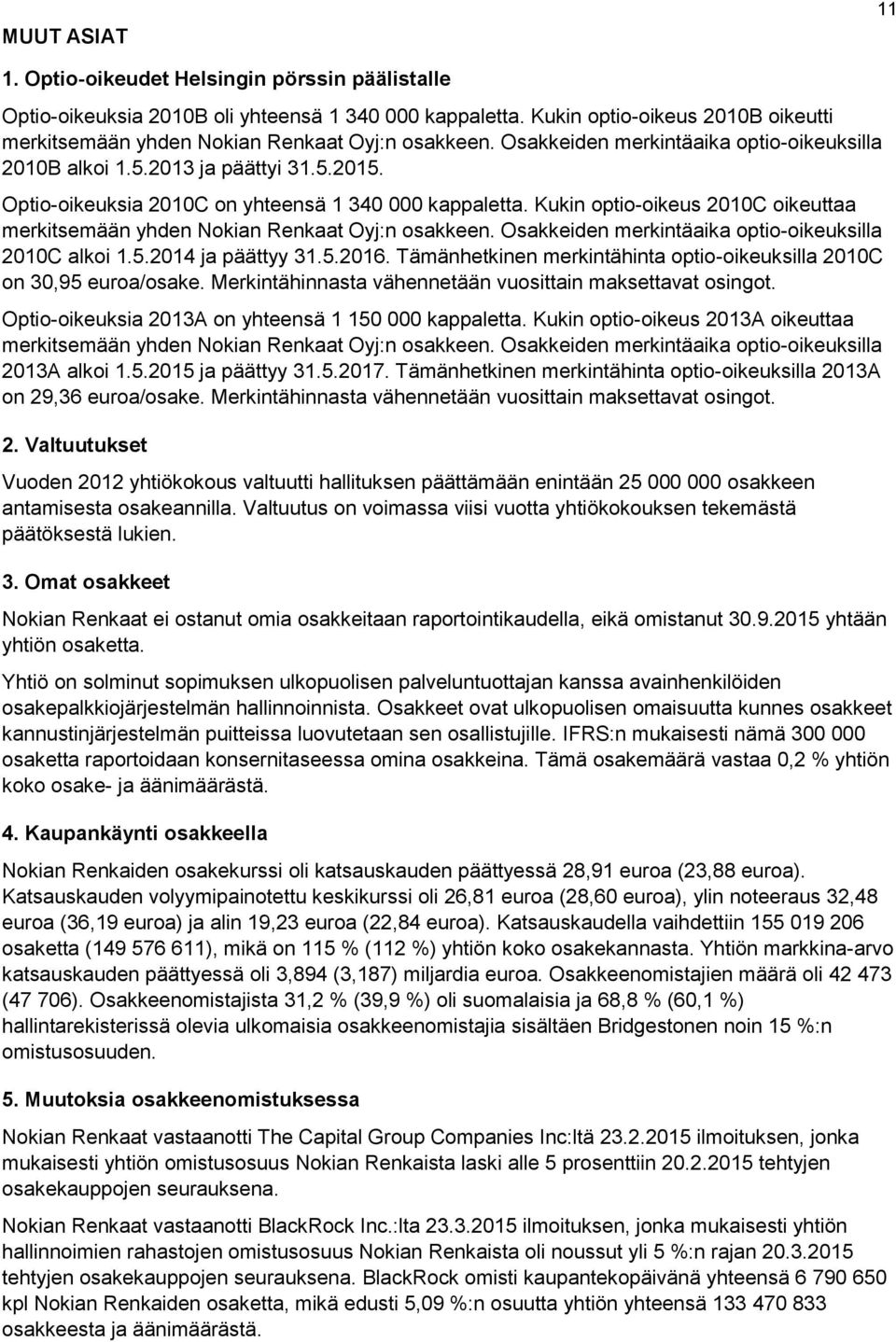 Optio-oikeuksia 2010C on yhteensä 1 340 000 kappaletta. Kukin optio-oikeus 2010C oikeuttaa merkitsemään yhden Nokian Renkaat Oyj:n osakkeen. Osakkeiden merkintäaika optio-oikeuksilla 2010C alkoi 1.5.