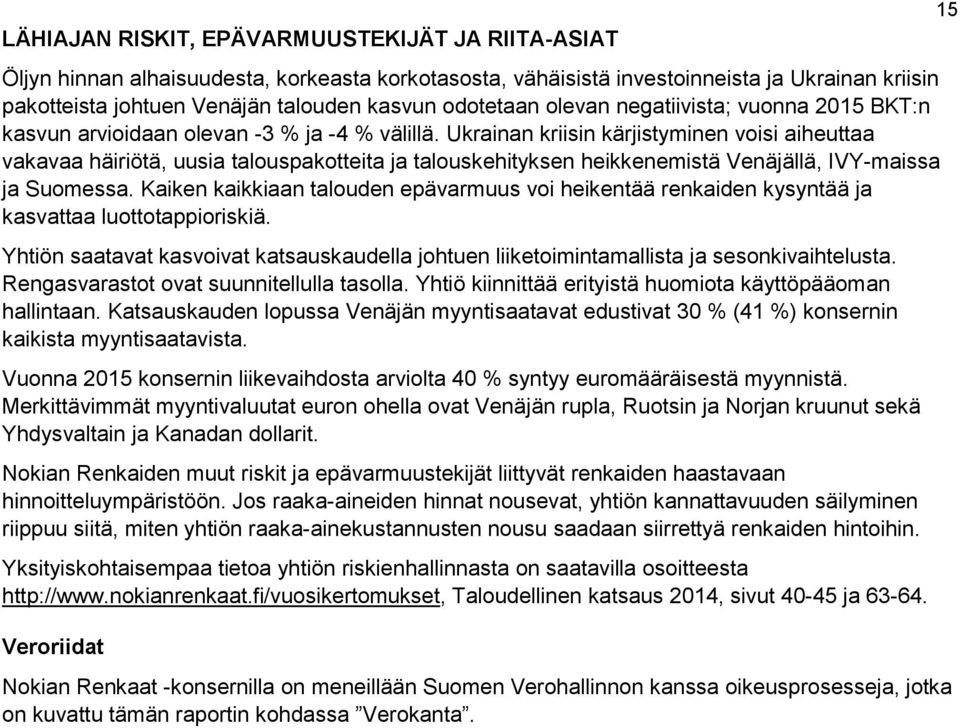 Ukrainan kriisin kärjistyminen voisi aiheuttaa vakavaa häiriötä, uusia talouspakotteita ja talouskehityksen heikkenemistä Venäjällä, IVY-maissa ja Suomessa.