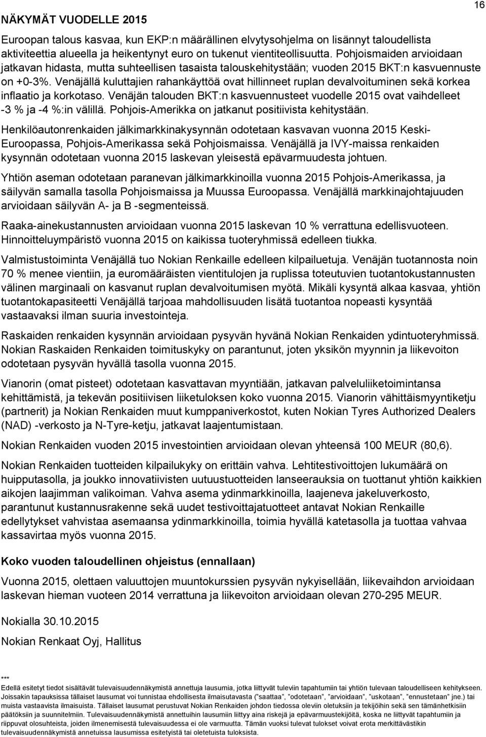 Venäjällä kuluttajien rahankäyttöä ovat hillinneet ruplan devalvoituminen sekä korkea inflaatio ja korkotaso.