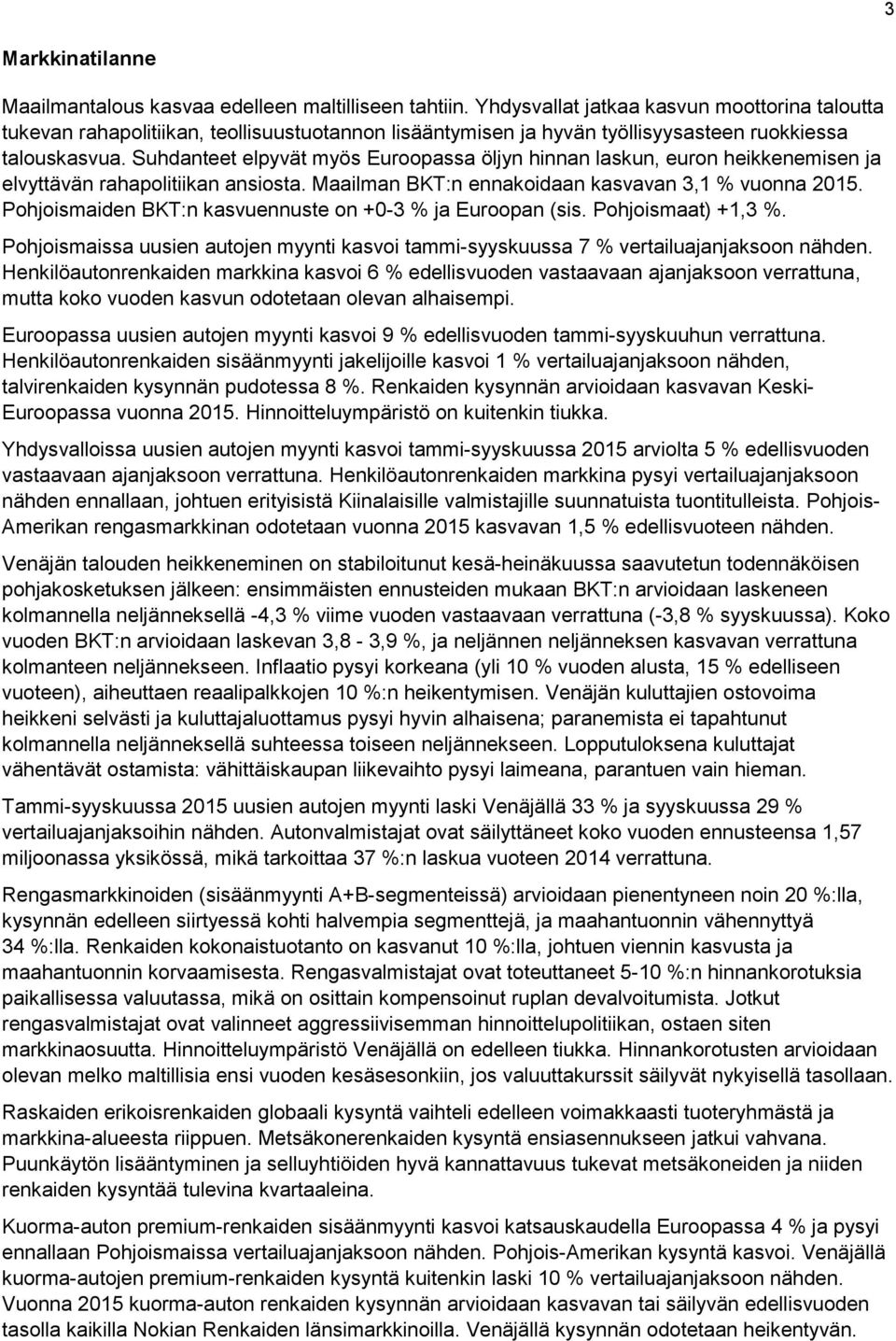 Suhdanteet elpyvät myös Euroopassa öljyn hinnan laskun, euron heikkenemisen ja elvyttävän rahapolitiikan ansiosta. Maailman BKT:n ennakoidaan kasvavan 3,1 % vuonna 2015.