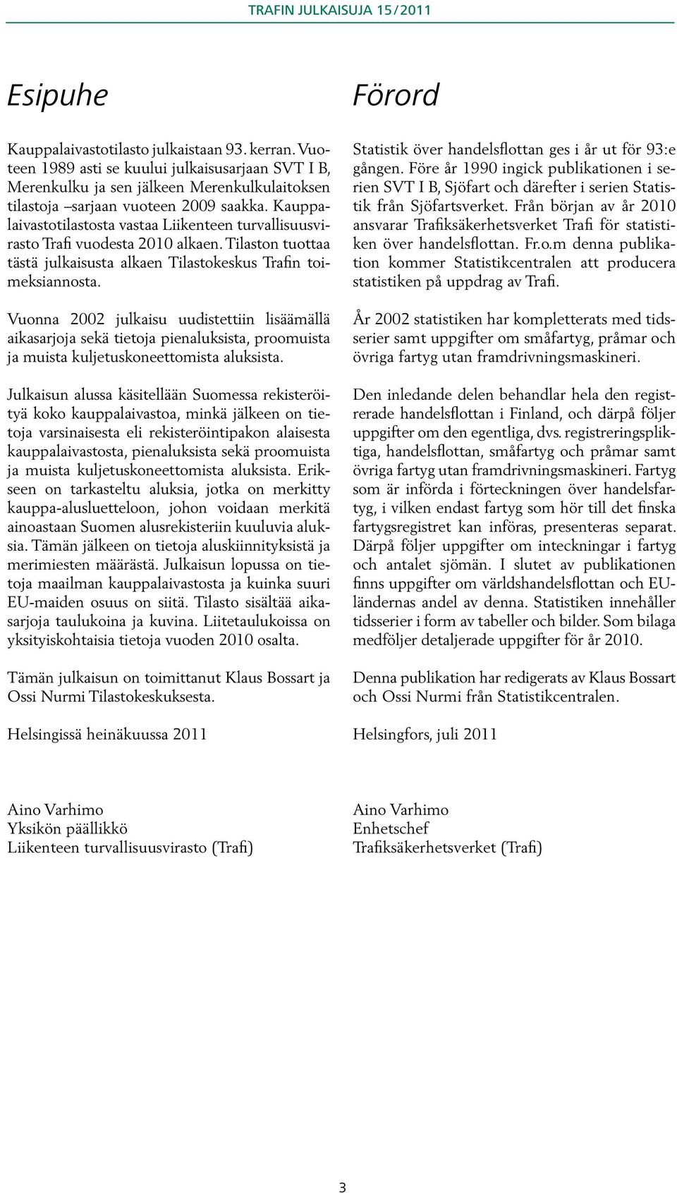 Vuonna 2002 julkaisu uudistettiin lisäämällä aika sarjoja sekä tietoja pienaluksista, proomuista ja muista kuljetuskoneettomista aluksista.