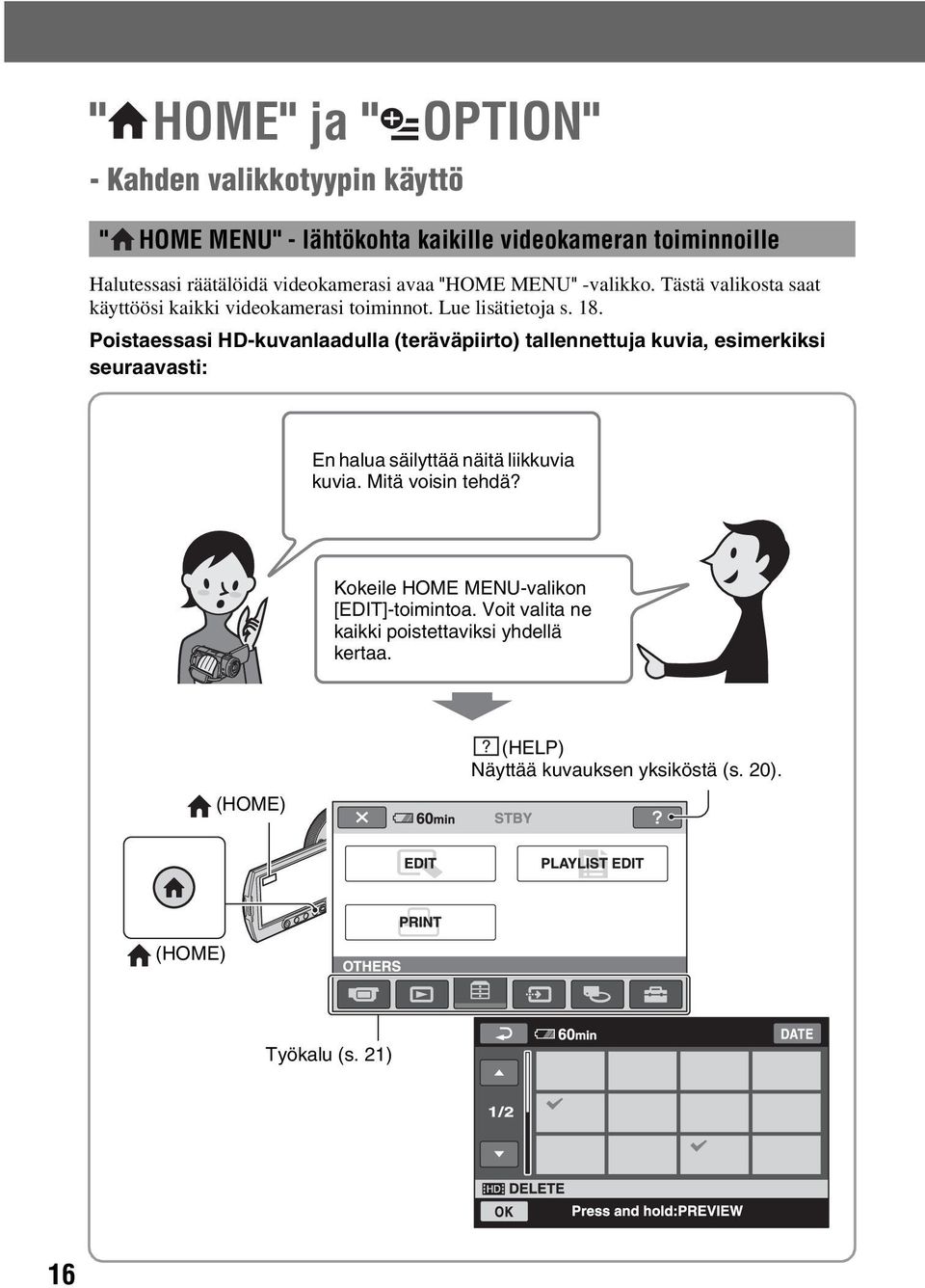 Poistaessasi HD-kuvanlaadulla (teräväpiirto) tallennettuja kuvia, esimerkiksi seuraavasti: En halua säilyttää näitä liikkuvia kuvia. Mitä voisin tehdä?