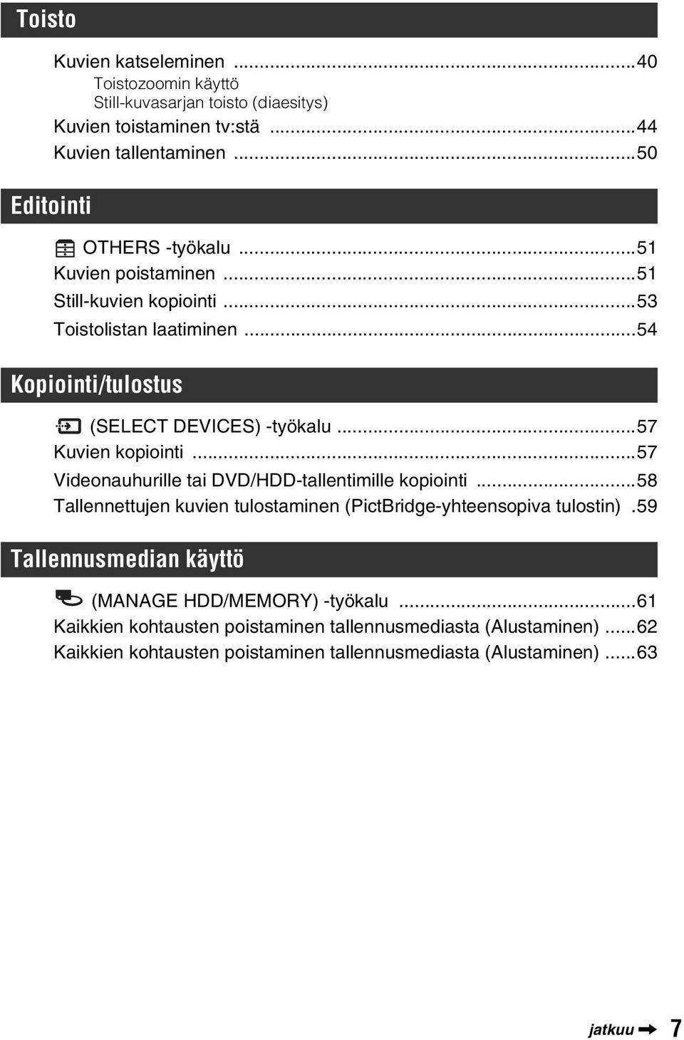 ..57 Kuvien kopiointi...57 Videonauhurille tai DVD/HDD-tallentimille kopiointi...58 Tallennettujen kuvien tulostaminen (PictBridge-yhteensopiva tulostin).