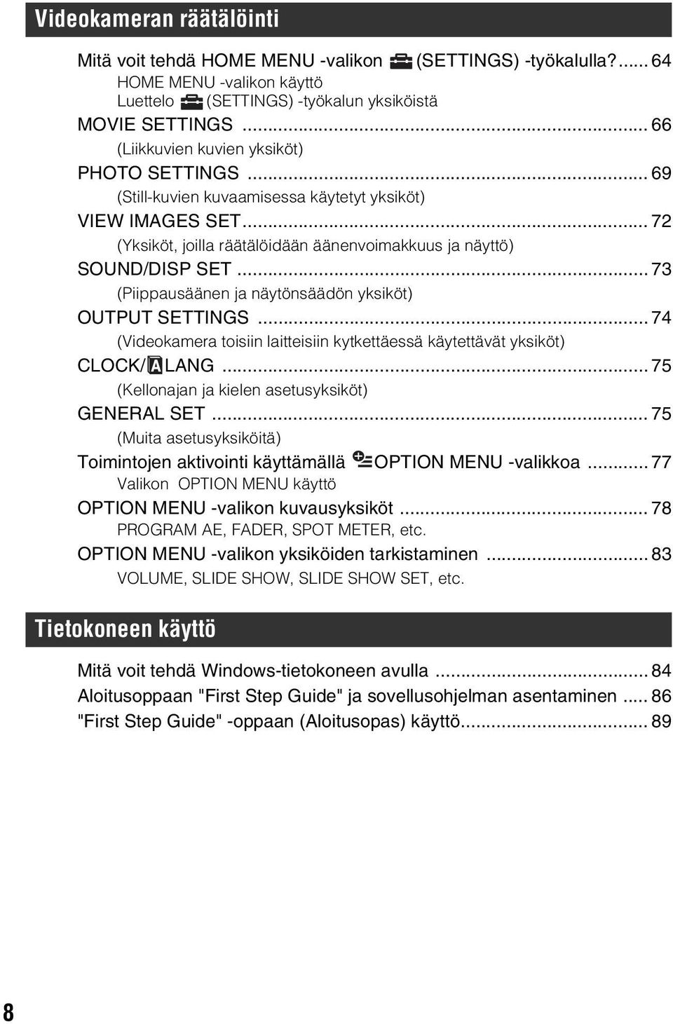 .. 73 (Piippausäänen ja näytönsäädön yksiköt) OUTPUT SETTINGS... 74 (Videokamera toisiin laitteisiin kytkettäessä käytettävät yksiköt) CLOCK/ LANG... 75 (Kellonajan ja kielen asetusyksiköt) GENERAL SET.