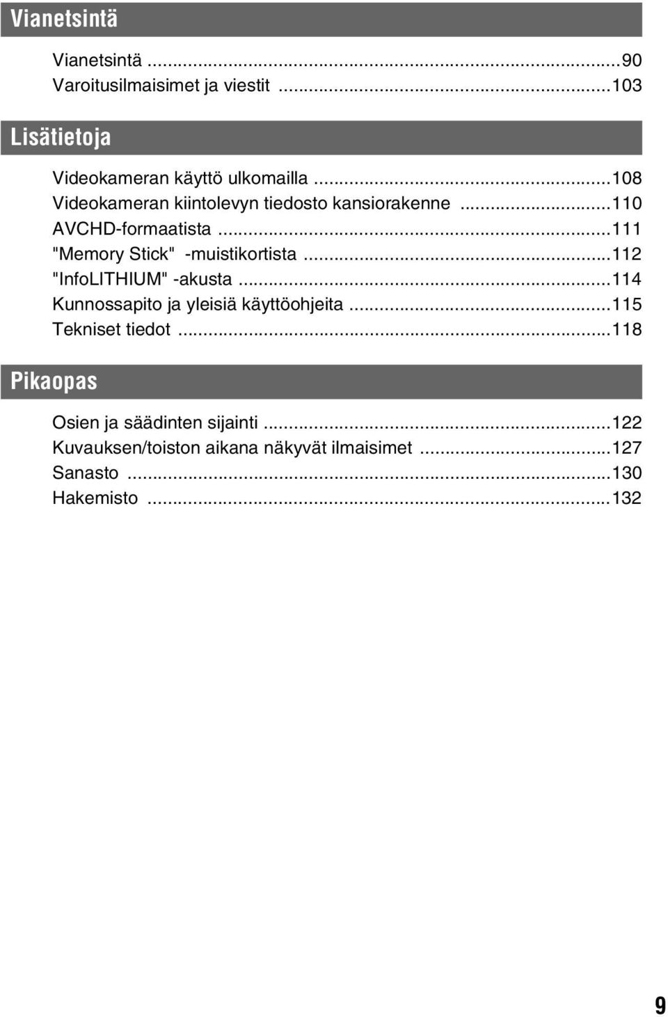 ..111 "Memory Stick" -muistikortista...112 "InfoLITHIUM" -akusta...114 Kunnossapito ja yleisiä käyttöohjeita.