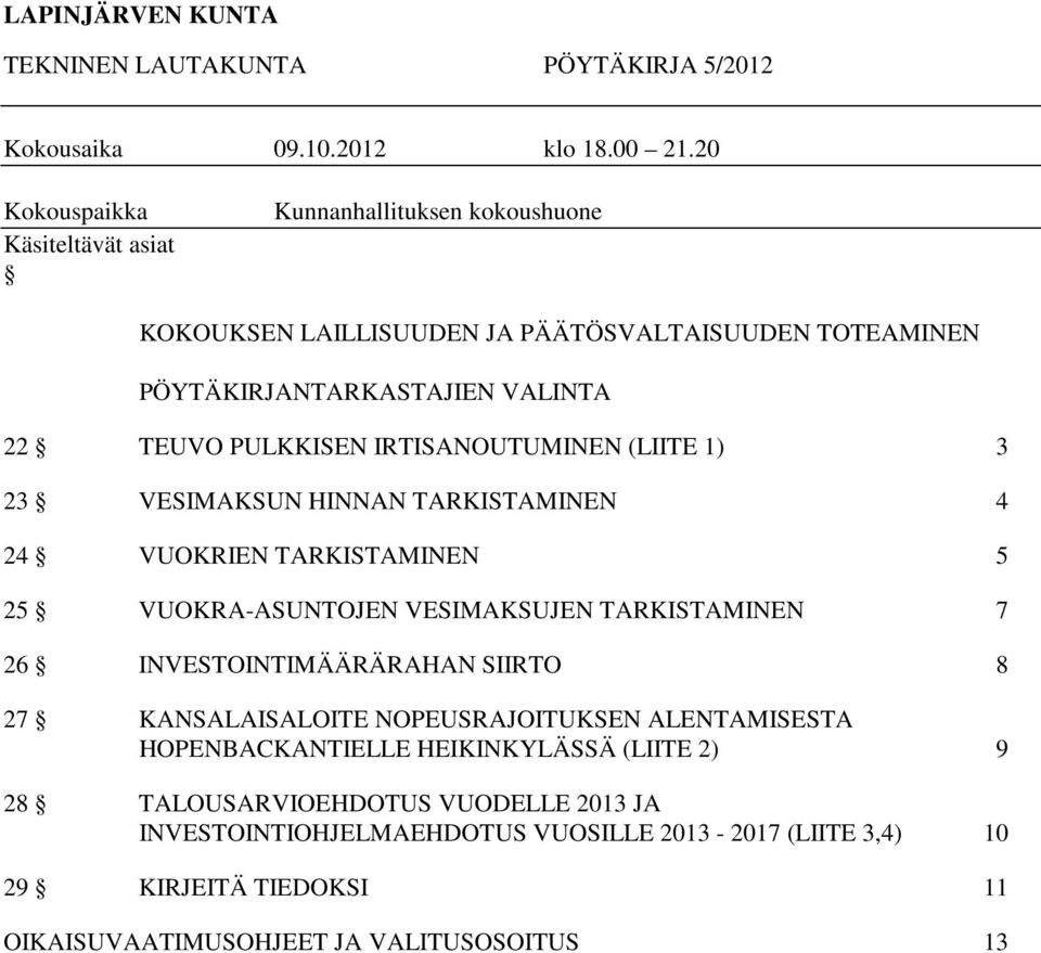 PULKKISEN IRTISANOUTUMINEN (LIITE 1) 3 23 VESIMAKSUN HINNAN TARKISTAMINEN 4 24 VUOKRIEN TARKISTAMINEN 5 25 VUOKRA-ASUNTOJEN VESIMAKSUJEN TARKISTAMINEN 7 26