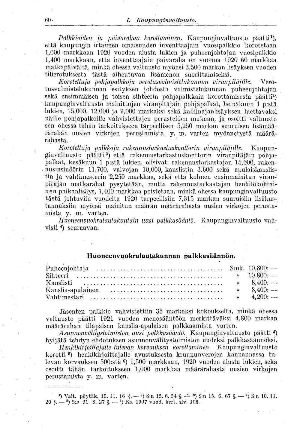 inventtaajain päiväraha on vuonna 1920 60 markkaa matkapäivältä, minkä ohessa valtuusto myönsi 3,500 markan lisäyksen vuoden tilierotuksesta tästä aiheutuvan lisämenon suorittamiseksi.