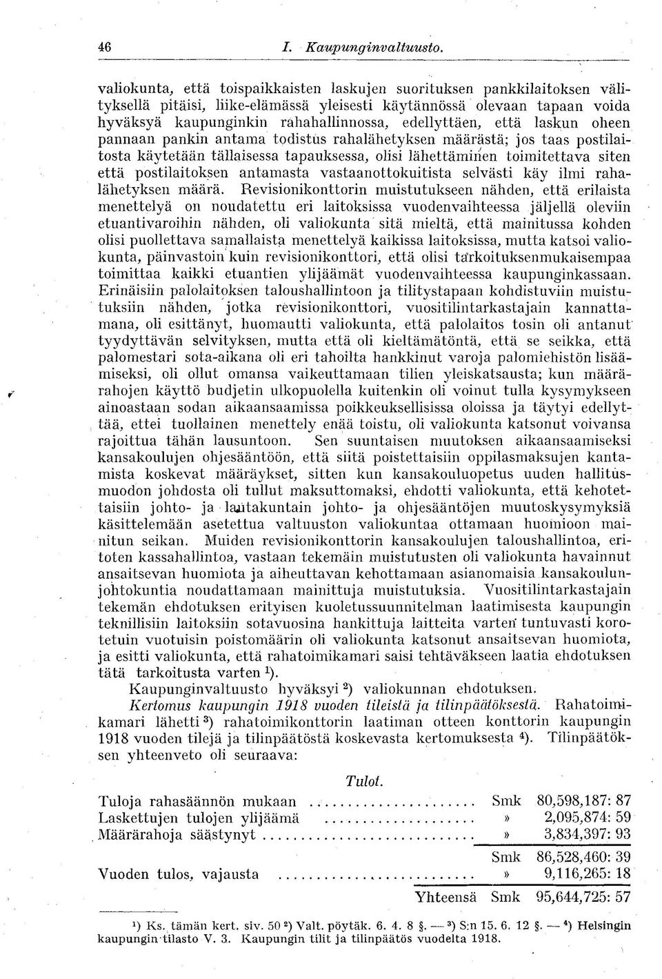 edellyttäen, että laskun oheen pannaan pankin antama todistus rahalähetyksen määrästä; jos taas postilaitosta käytetään tällaisessa tapauksessa, olisi lähettäminen toimitettava siten että