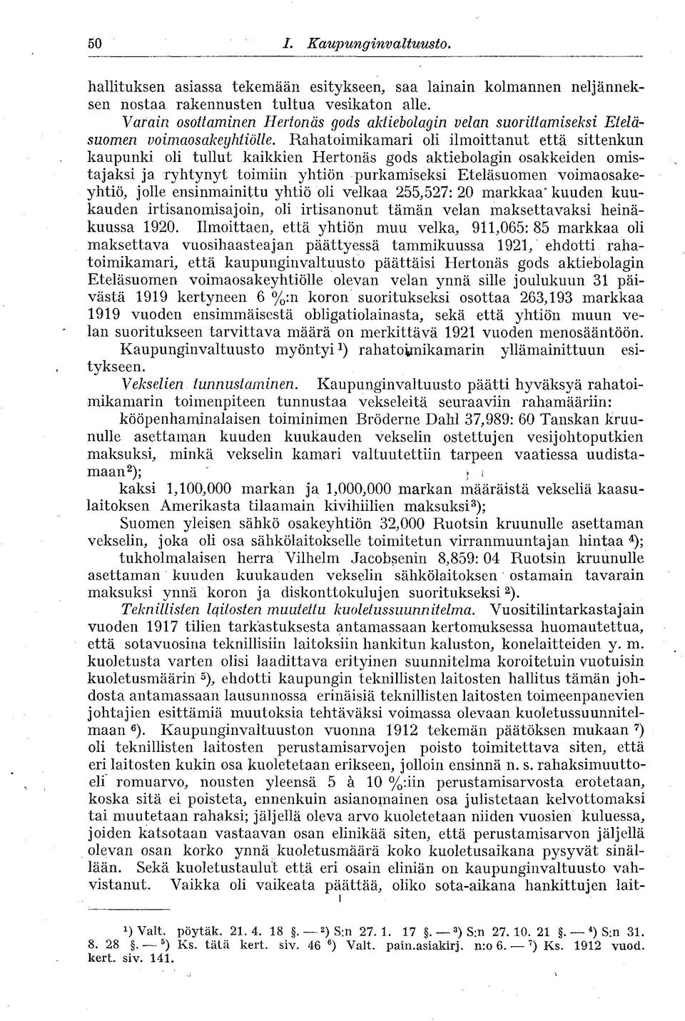 Rahatoimikamari oli ilmoittanut että sittenkun kaupunki oli tullut kaikkien Hertonäs gods aktiebolagin osakkeiden omistajaksi ja ryhtynyt toimiin yhtiön purkamiseksi Eteläsuomen voimaosakeyhtiö,