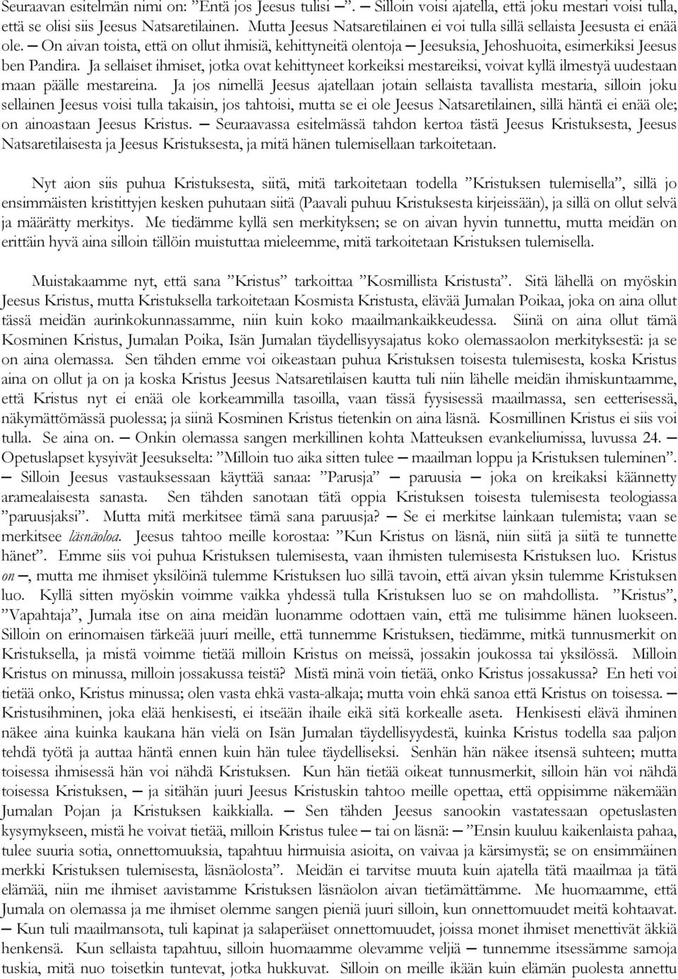 Ja sellaiset ihmiset, jotka ovat kehittyneet korkeiksi mestareiksi, voivat kyllä ilmestyä uudestaan maan päälle mestareina.