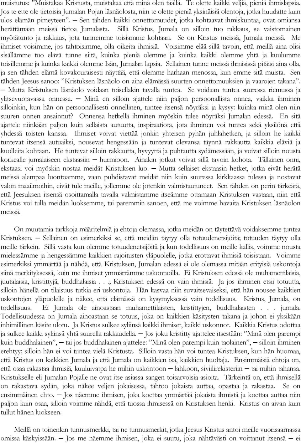 Sen tähden kaikki onnettomuudet, jotka kohtaavat ihmiskuntaa, ovat omiansa herättämään meissä tietoa Jumalasta.