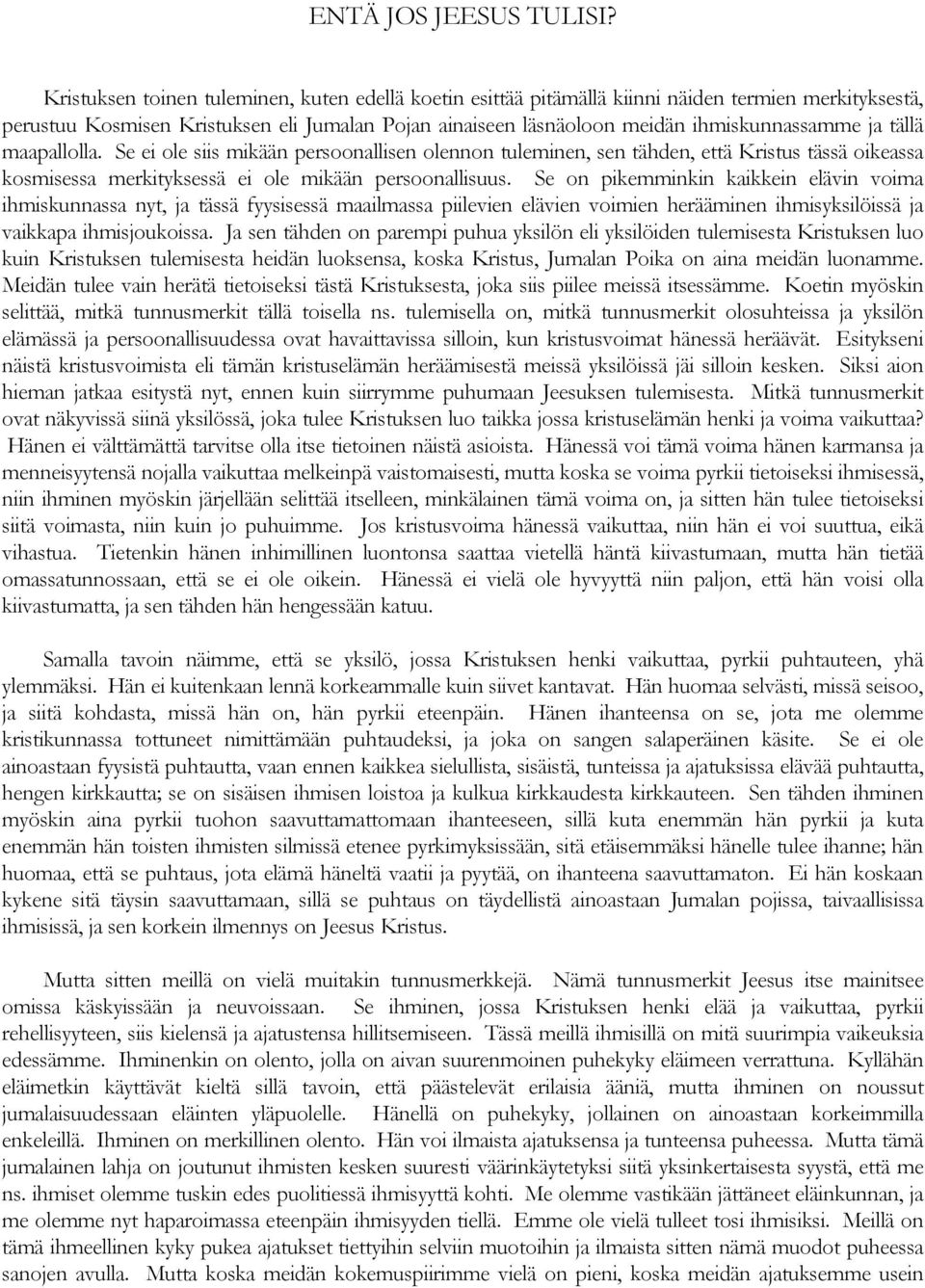 tällä maapallolla. Se ei ole siis mikään persoonallisen olennon tuleminen, sen tähden, että Kristus tässä oikeassa kosmisessa merkityksessä ei ole mikään persoonallisuus.