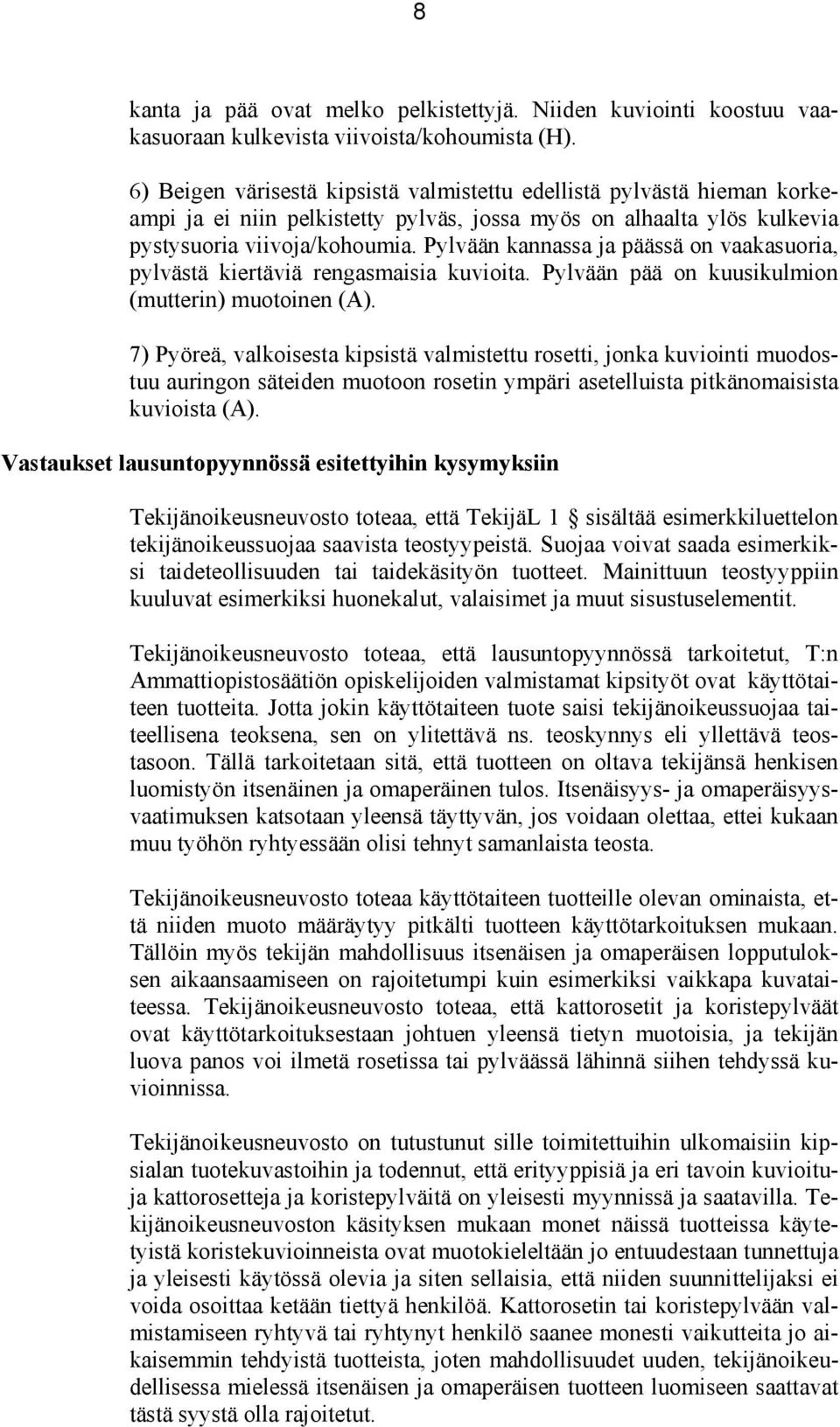 Pylvään kannassa ja päässä on vaakasuoria, pylvästä kiertäviä rengasmaisia kuvioita. Pylvään pää on kuusikulmion (mutterin) muotoinen (A).