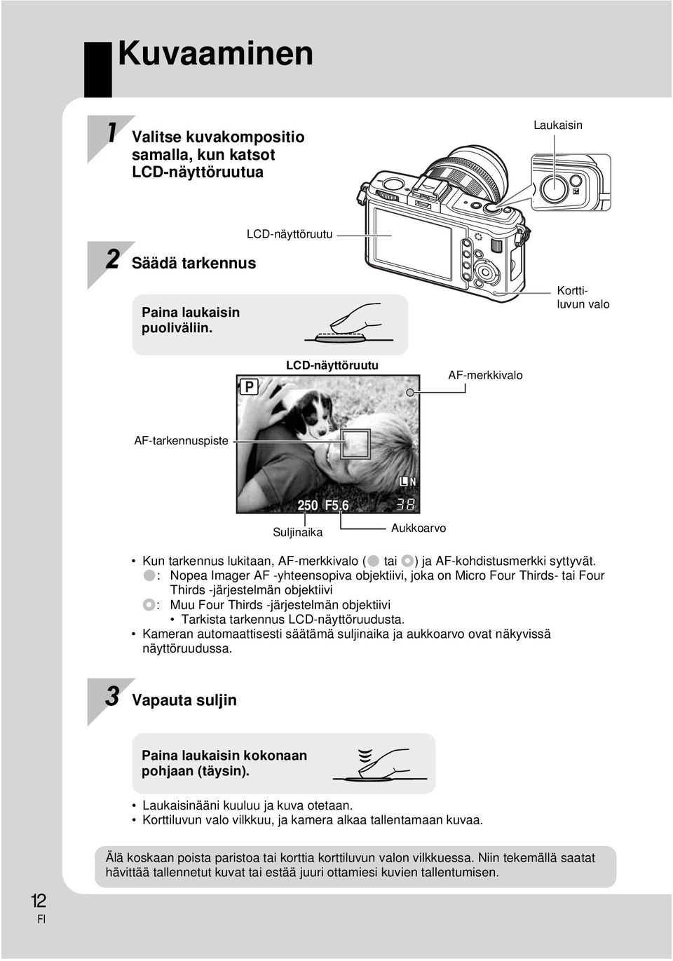 (: Nopea Imager AF -yhteensopiva objektiivi, joka on Micro Four Thirds- tai Four Thirds -järjestelmän objektiivi n: Muu Four Thirds -järjestelmän objektiivi Tarkista tarkennus LCD-näyttöruudusta.