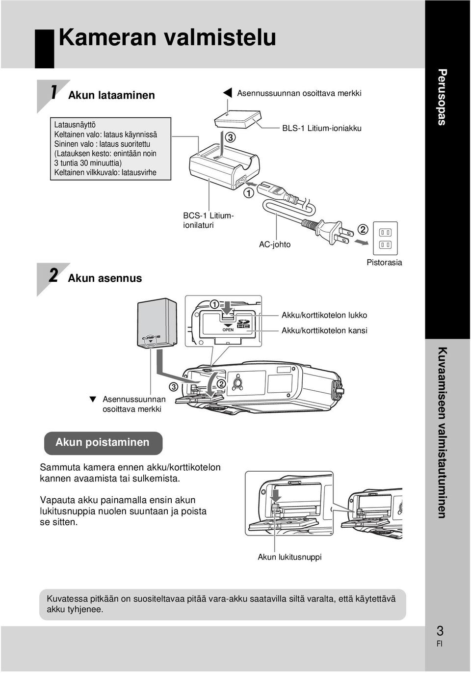 Akku/korttikotelon kansi Asennussuunnan osoittava merkki Akun poistaminen Sammuta kamera ennen akku/korttikotelon kannen avaamista tai sulkemista.