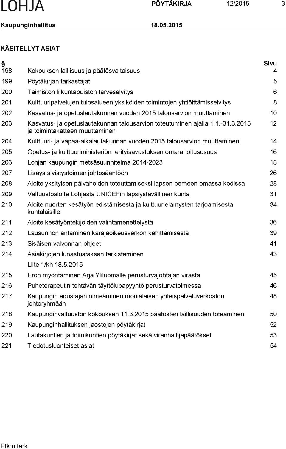 toimintojen yhtiöittämisselvitys 8 202 Kasvatus- ja opetuslautakunnan vuoden 2015 talousarvion muuttaminen 10 203 