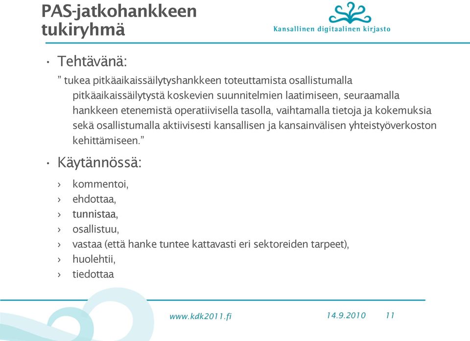 kokemuksia sekä osallistumalla aktiivisesti kansallisen ja kansainvälisen yhteistyöverkoston kehittämiseen.